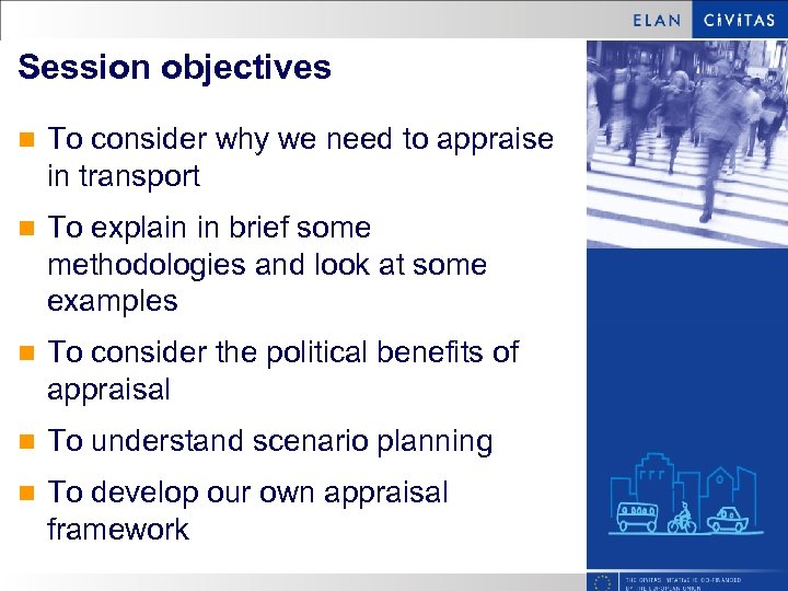 Session objectives n To consider why we need to appraise in transport n To