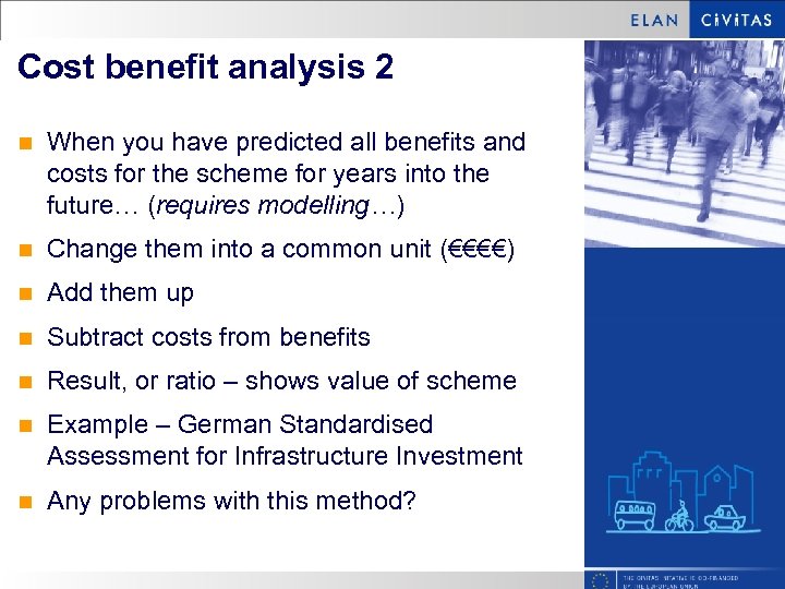 Cost benefit analysis 2 n When you have predicted all benefits and costs for