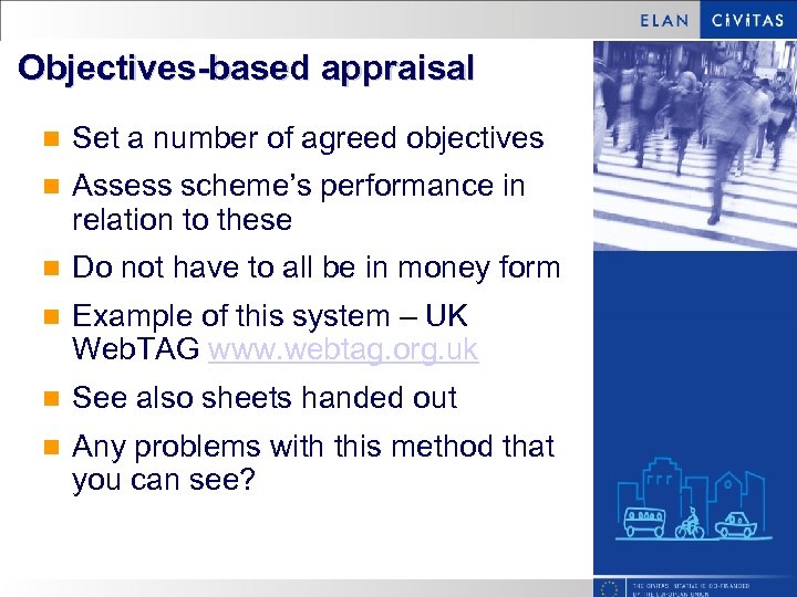 Objectives-based appraisal n Set a number of agreed objectives n Assess scheme’s performance in