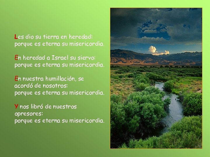 Les dio su tierra en heredad: porque es eterna su misericordia. En heredad a