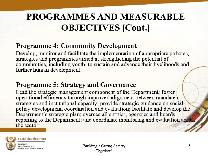 PROGRAMMES AND MEASURABLE OBJECTIVES [Cont. ] Programme 4: Community Development Develop, monitor and facilitate