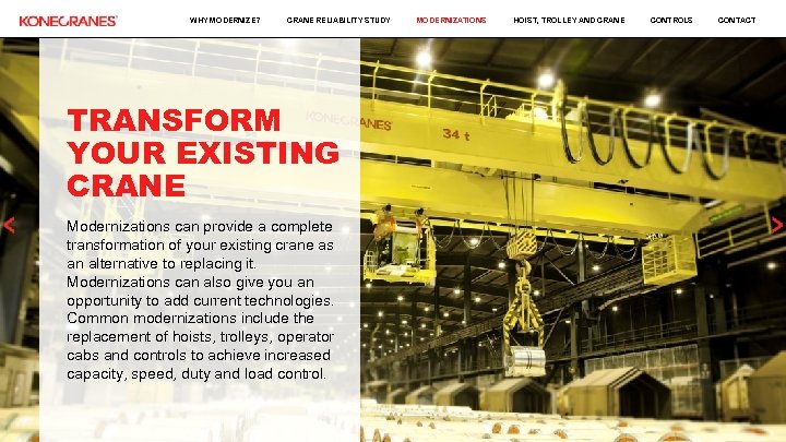 WHY MODERNIZE? CRANE RELIABILITY STUDY TRANSFORM YOUR EXISTING CRANE Modernizations can provide a complete