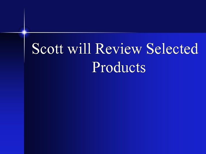 Scott will Review Selected Products 