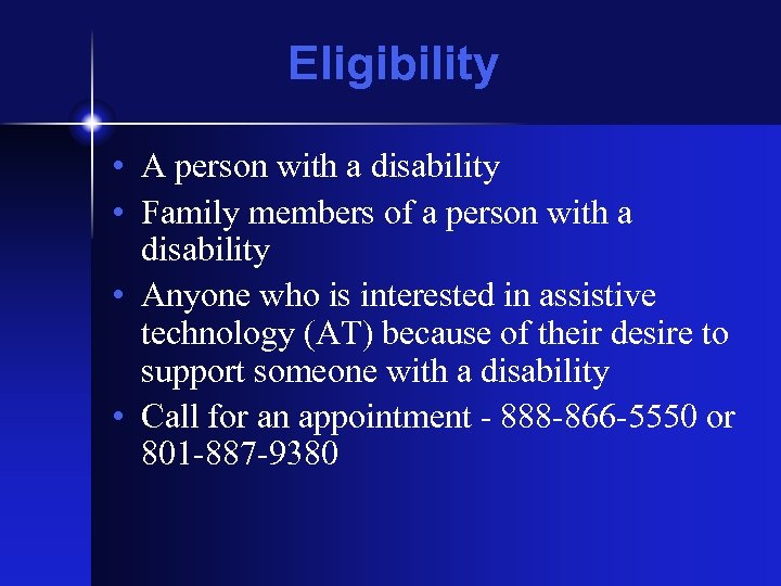 Eligibility • A person with a disability • Family members of a person with