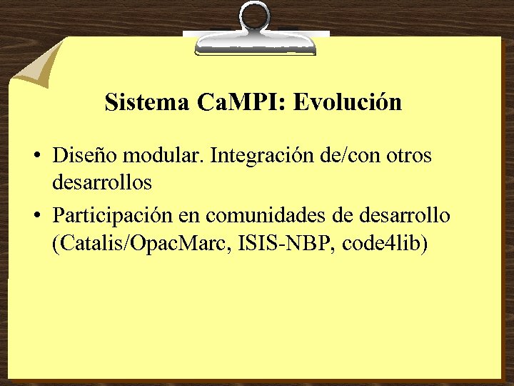 Sistema Ca. MPI: Evolución • Diseño modular. Integración de/con otros desarrollos • Participación en