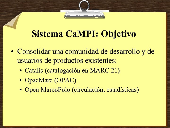 Sistema Ca. MPI: Objetivo • Consolidar una comunidad de desarrollo y de usuarios de