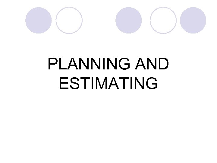 PLANNING AND ESTIMATING 