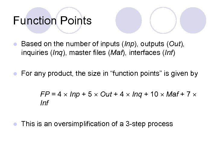Function Points l Based on the number of inputs (Inp), outputs (Out), inquiries (Inq),