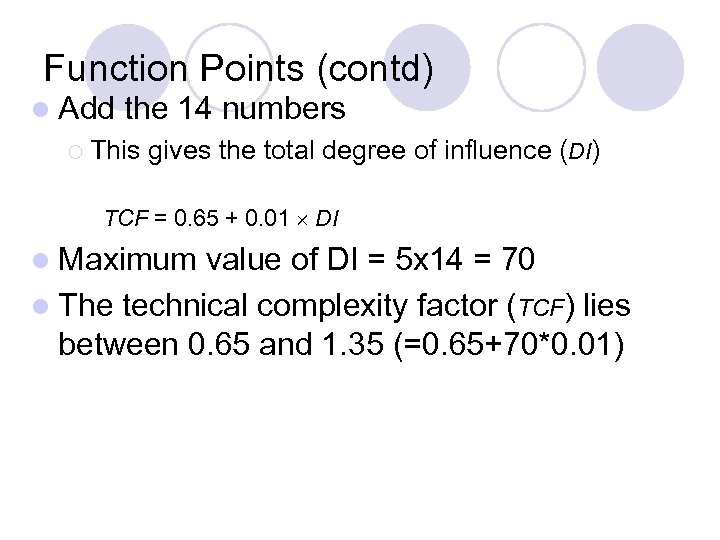 Function Points (contd) l Add the 14 numbers ¡ This gives the total degree