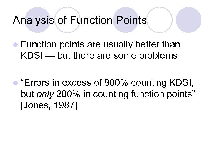 Analysis of Function Points l Function points are usually better than KDSI — but