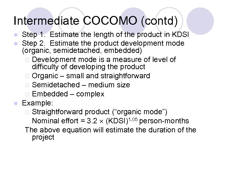 Intermediate COCOMO (contd) Step 1. Estimate the length of the product in KDSI Step