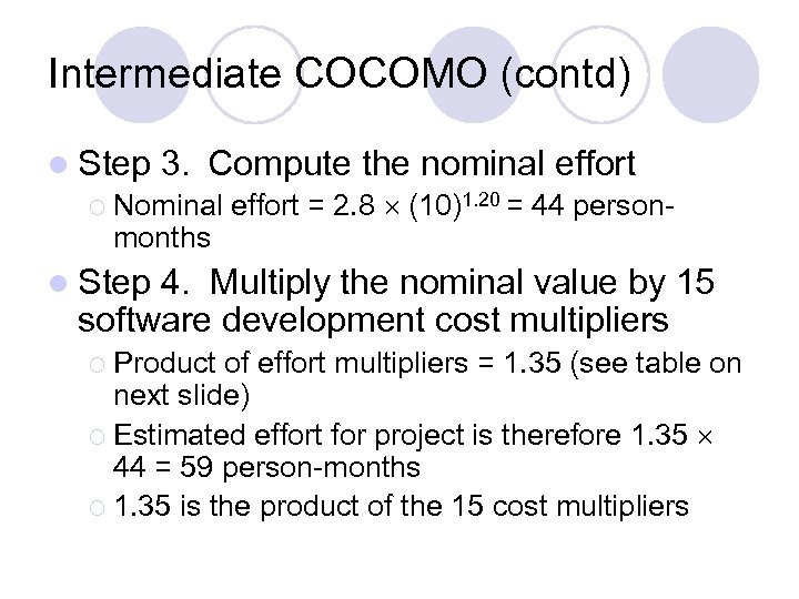 Intermediate COCOMO (contd) l Step 3. Compute the nominal effort ¡ Nominal effort =