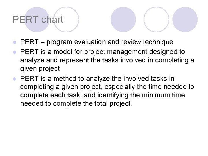 PERT chart PERT – program evaluation and review technique l PERT is a model