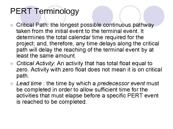 PERT Terminology Critical Path: the longest possible continuous pathway taken from the initial event