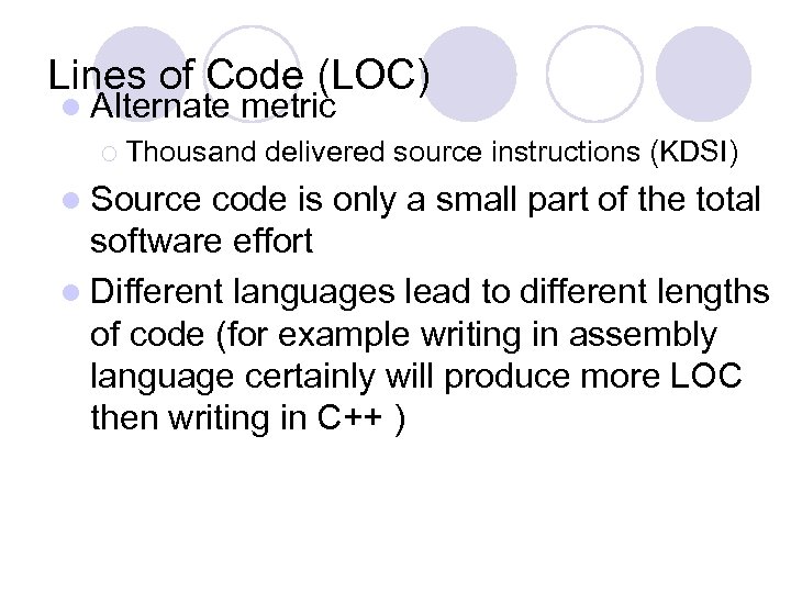 Lines of Code (LOC) l Alternate metric ¡ Thousand l Source delivered source instructions