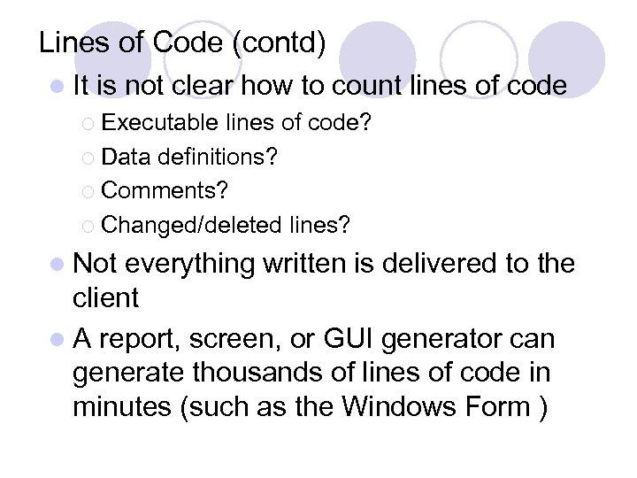 Lines of Code (contd) l It is not clear how to count lines of