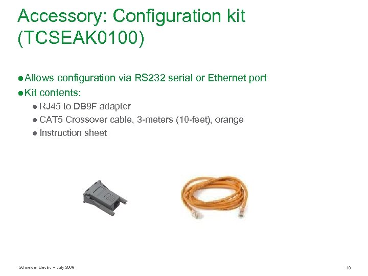 Accessory: Configuration kit (TCSEAK 0100) ● Allows configuration via RS 232 serial or Ethernet