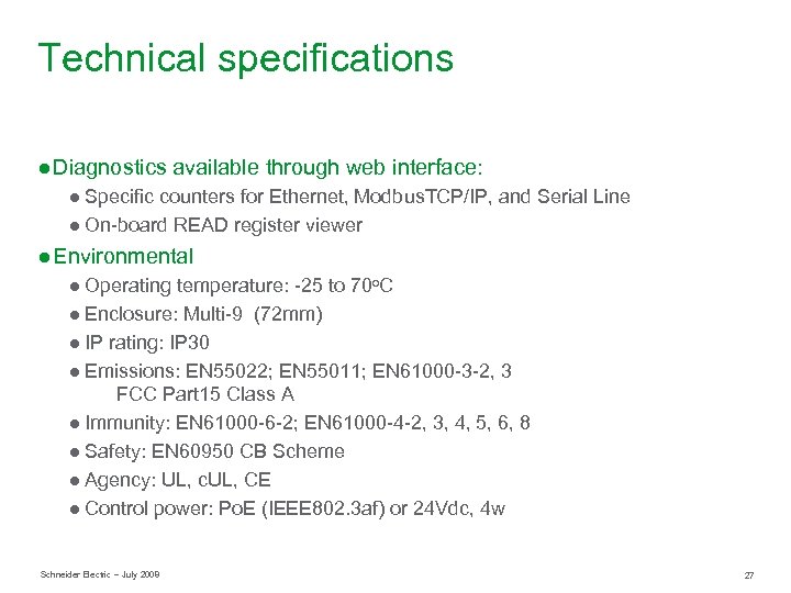 Technical specifications ● Diagnostics available through web interface: ● Specific counters for Ethernet, Modbus.