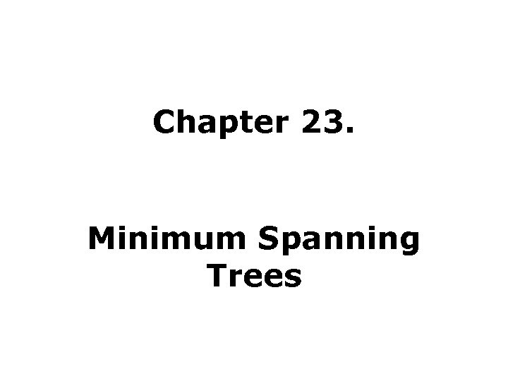 Chapter 23. Minimum Spanning Trees 