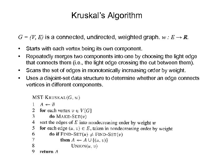 Kruskal’s Algorithm G = (V, E) is a connected, undirected, weighted graph. w :