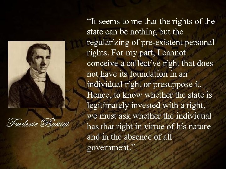 Frederic Bastiat “It seems to me that the rights of the state can be