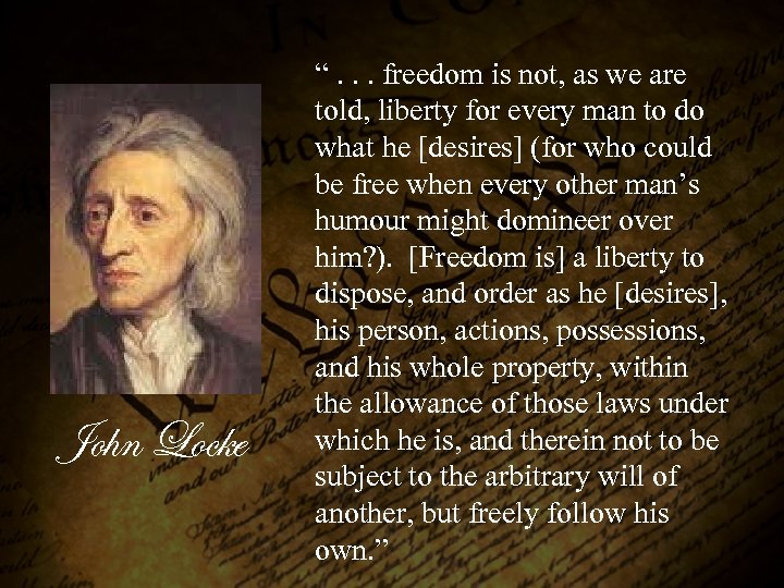 John Locke “. . . freedom is not, as we are told, liberty for