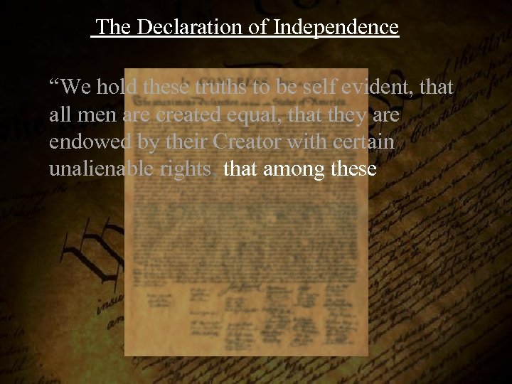  The Declaration of Independence “We hold these truths to be self evident, that