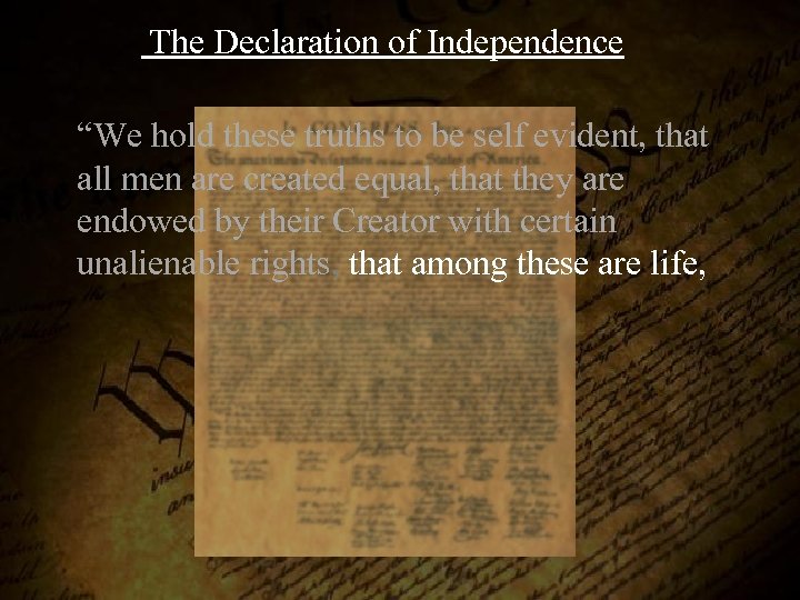  The Declaration of Independence “We hold these truths to be self evident, that