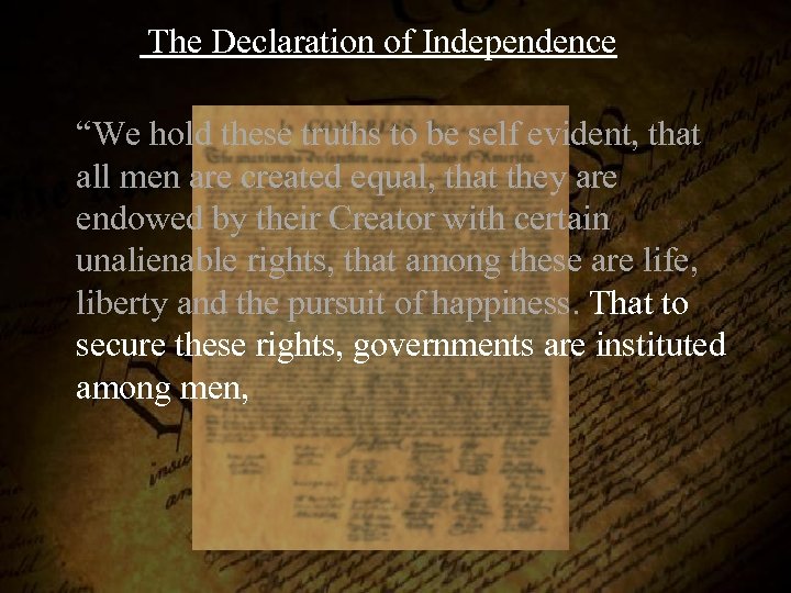  The Declaration of Independence “We hold these truths to be self evident, that