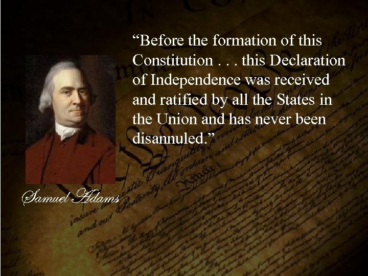 “Before the formation of this Constitution. . . this Declaration of Independence was received