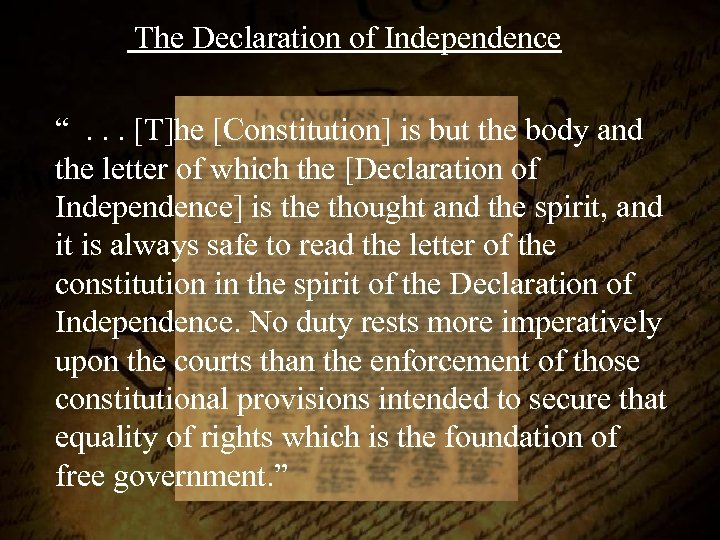  The Declaration of Independence “. . . [T]he [Constitution] is but the body
