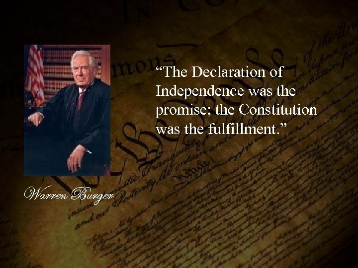 “The Declaration of Independence was the promise; the Constitution was the fulfillment. ” Warren