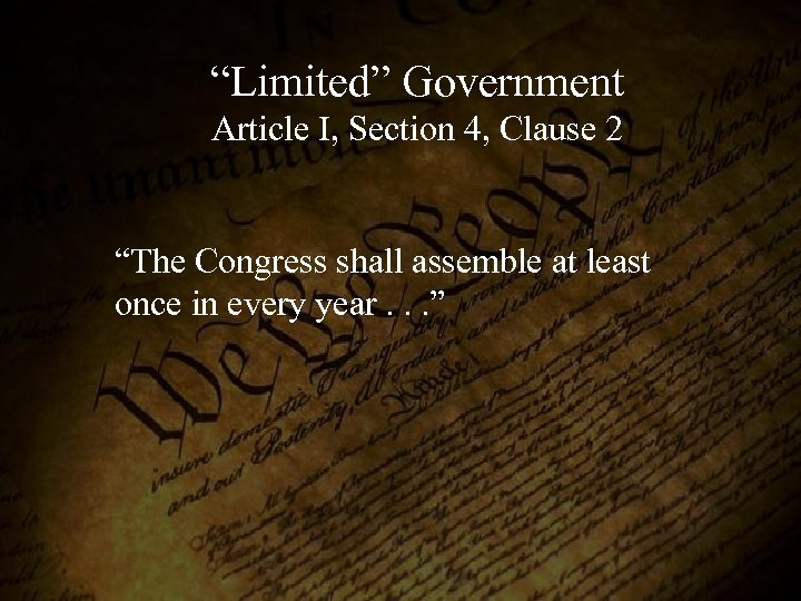 “Limited” Government Article I, Section 4, Clause 2 “The Congress shall assemble at least