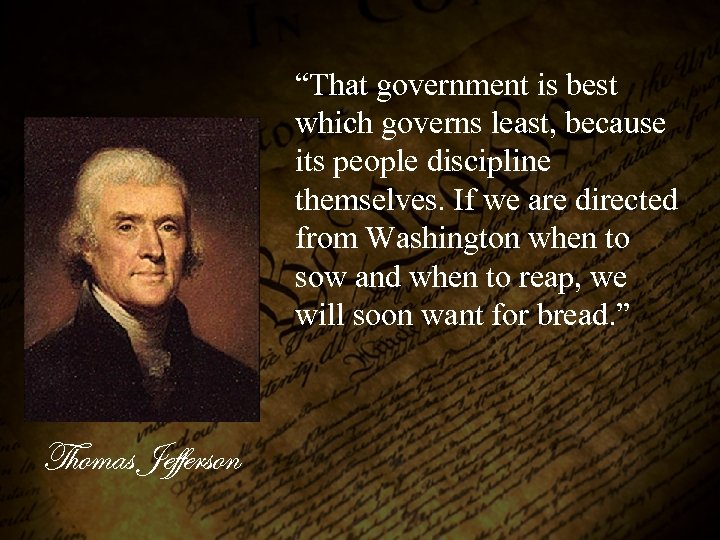“That government is best which governs least, because its people discipline themselves. If we
