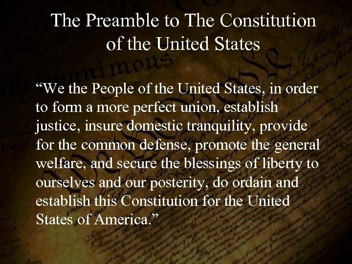 The Preamble to The Constitution of the United States “We the People of the