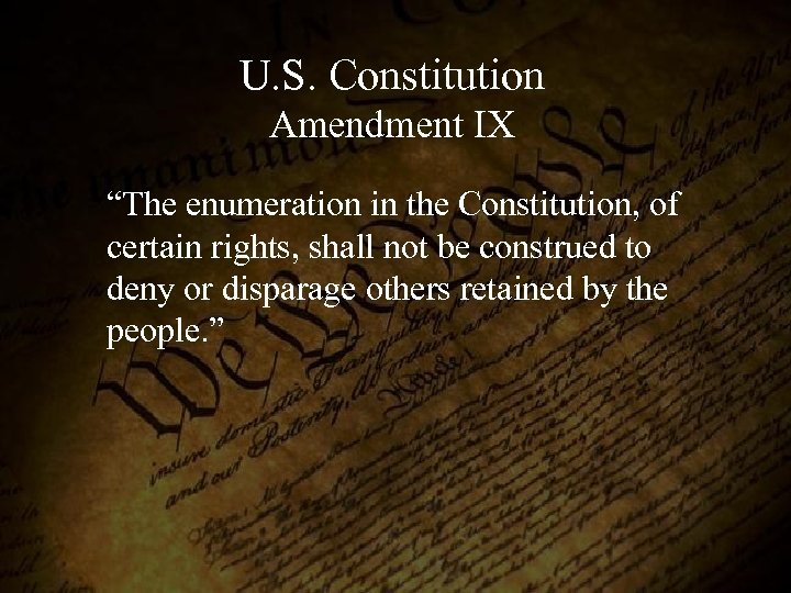 U. S. Constitution Amendment IX “The enumeration in the Constitution, of certain rights, shall