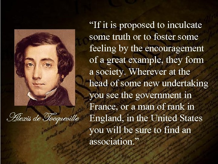Alexis de Tocqueville “If it is proposed to inculcate some truth or to foster