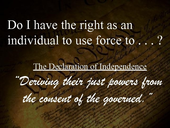 Do I have the right as an individual to use force to. . .
