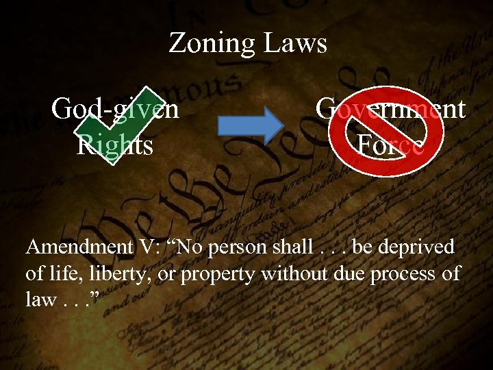 Zoning Laws God-given Rights Government Force Amendment V: “No person shall. . . be