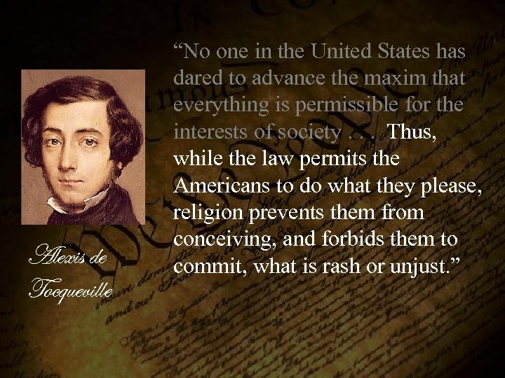 Alexis de Tocqueville “No one in the United States has dared to advance the