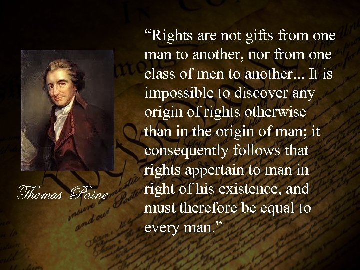 Thomas Paine “Rights are not gifts from one man to another, nor from one