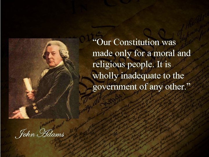 “Our Constitution was made only for a moral and religious people. It is wholly