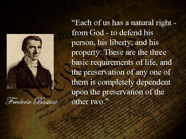 Frederic Bastiat “Each of us has a natural right from God - to defend