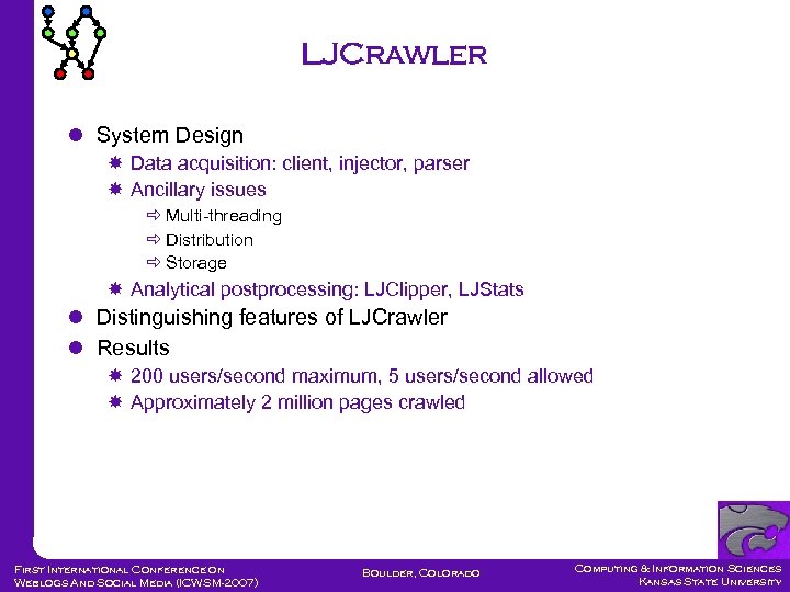 LJCrawler System Design Data acquisition: client, injector, parser Ancillary issues Multi-threading Distribution Storage Analytical