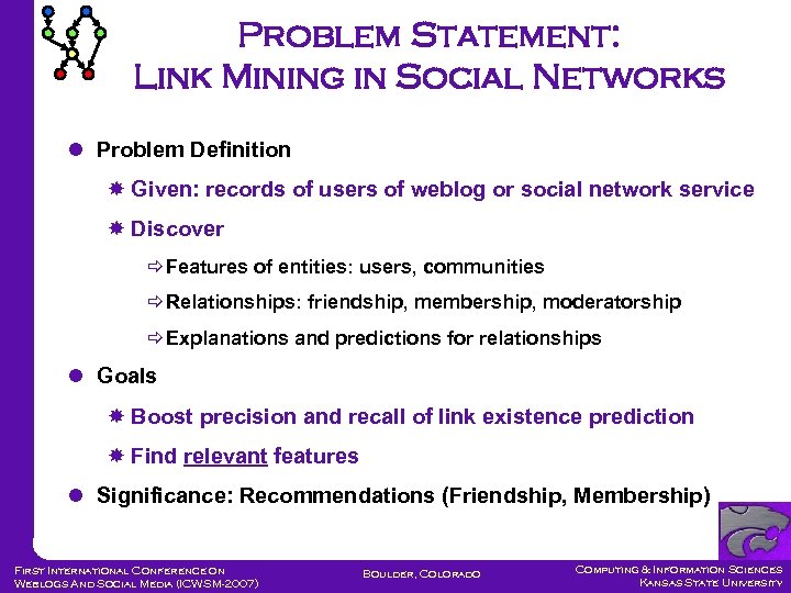 Problem Statement: Link Mining in Social Networks Problem Definition Given: records of users of