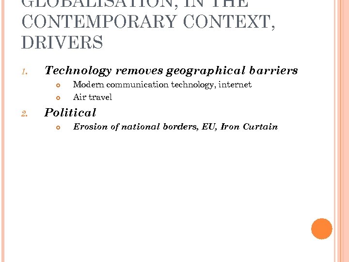 GLOBALISATION, IN THE CONTEMPORARY CONTEXT, DRIVERS 1. Technology removes geographical barriers 2. Modern communication