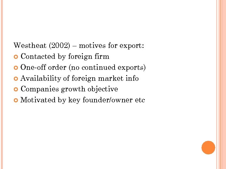 Westheat (2002) – motives for export: Contacted by foreign firm One-off order (no continued