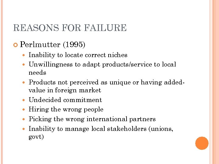 REASONS FOR FAILURE Perlmutter (1995) Inability to locate correct niches Unwillingness to adapt products/service