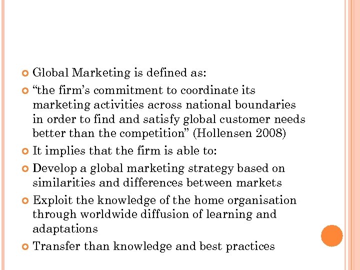 Global Marketing is defined as: “the firm’s commitment to coordinate its marketing activities across