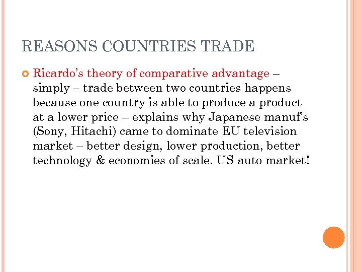 REASONS COUNTRIES TRADE Ricardo’s theory of comparative advantage – simply – trade between two
